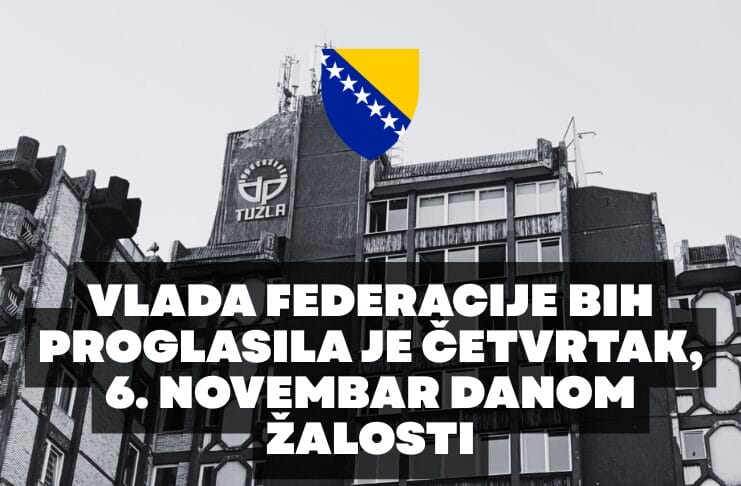 vlada federacije dan žalosti Vlada Federacije BiH proglasila 6. novembar Danom žalosti zbog tragedije u Tuzli