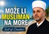 Mogu li muslimani na more? Efendija Čamdžić pojasnio šta je dozvoljeno Mogu li muslimani na more? Efendija Čamdžić pojasnio šta je dozvoljeno
